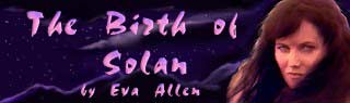 The Birth Of Solan by Eva Allen--Part 1