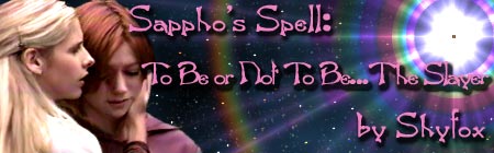Sappho's Spell: To Be or Not To Be ... The Slayer -- by Shyfox